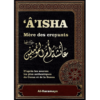 Aisha - Mère des Croyants (Livre de Référence : Biographie complète de ‘A’isha / Aicha épouse du Prophète ﷺ)
